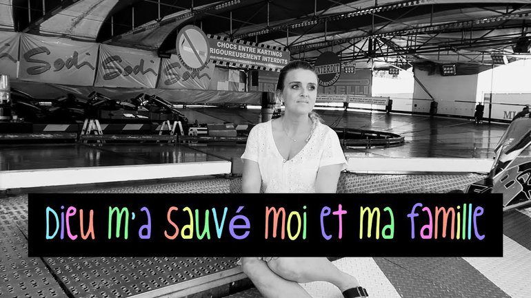 Dieu m'a sauvé moi et ma famille - Témoignage Delphine