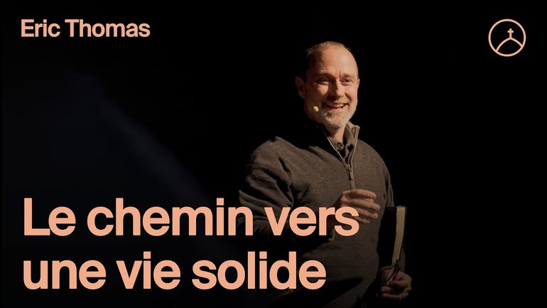Le chemin vers une vie solide - Eric Thomas | la Chapelle en ligne