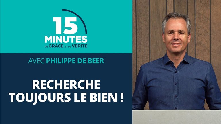 Recherche toujours le bien ! | Lettres aux Thessaloniciens #11 | Philippe de Beer