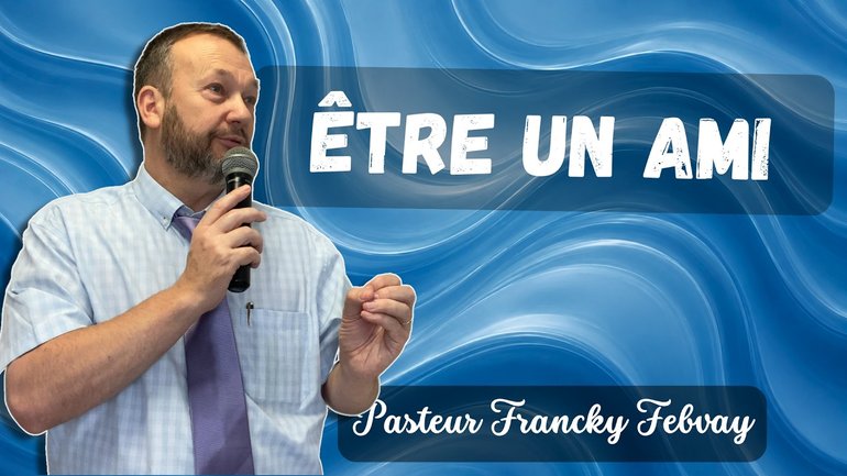Être un ami, avoir un ami - Comment être ami de Dieu (Partie 2) - Francky Febvay