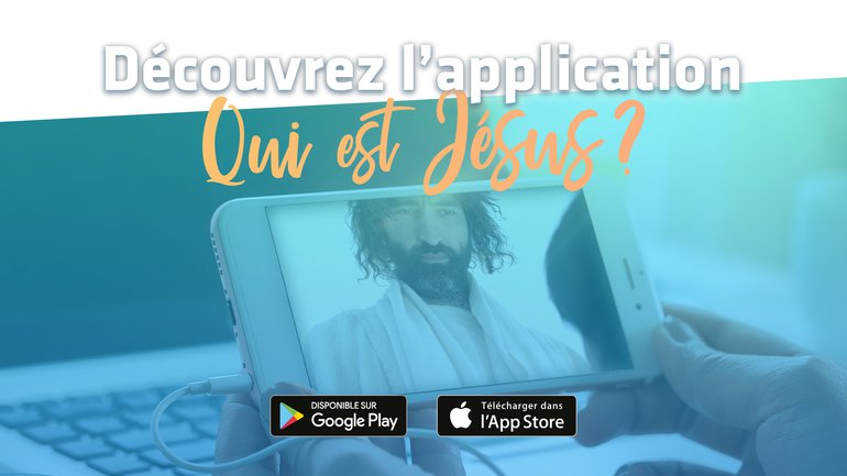 Découvrez l'appli mobile "Qui est Jésus"