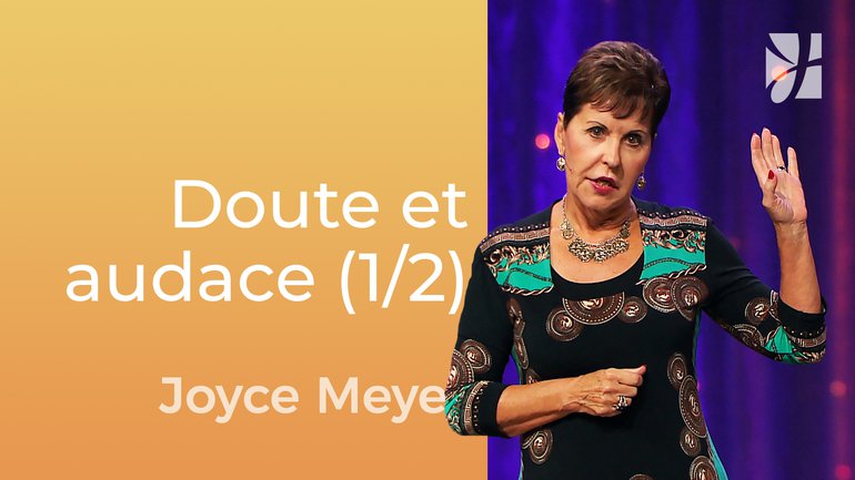 Le doute entrave l'audace (1/2) - Joyce Meyer - Gérer mes émotions
