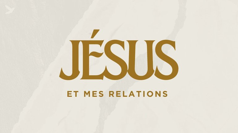 Jésus et mes relations (Jésus et moi - Partie 10) - Culte ENI du 26/11/23