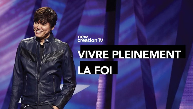 Joseph Prince - Vivre pleinement la foi | New Creation TV Français