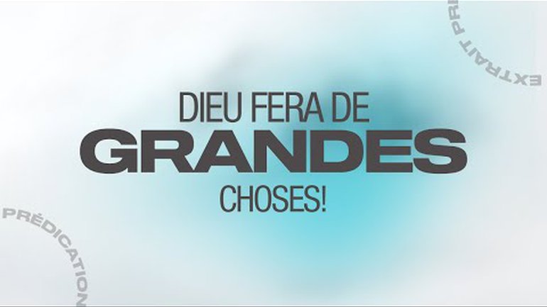 Dieu fera de grandes choses!