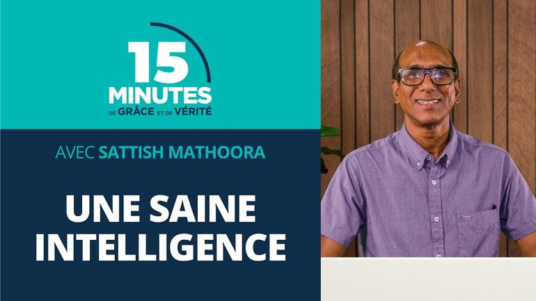 Une saine intelligence | La croissance du chrétien #9 | Sattish Mathoora