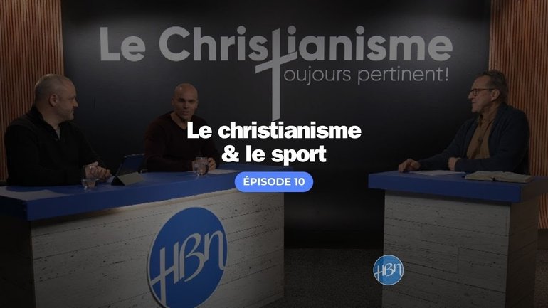 Le christianisme et le sport / Série Le Christianisme toujours pertinent ?  EP10 / HBN 2024