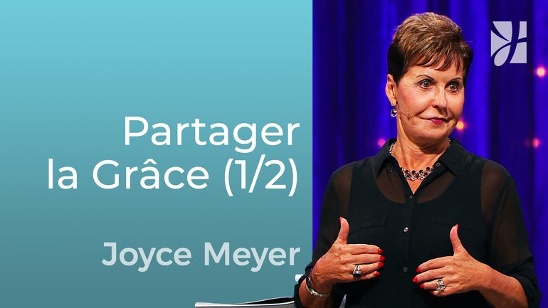 Recevoir la grâce et la donner (1/2) - Joyce Meyer - Grandir avec Dieu