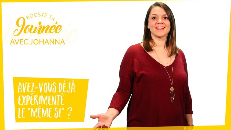 Avez-vous déjà expérimenté le “même si” ?