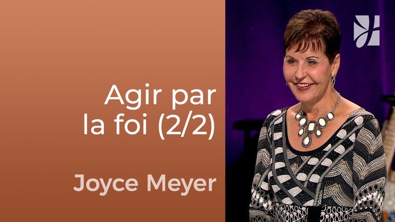 Laissez libre cours à votre foi (2/2) - Joyce Meyer - Fortifié par la foi