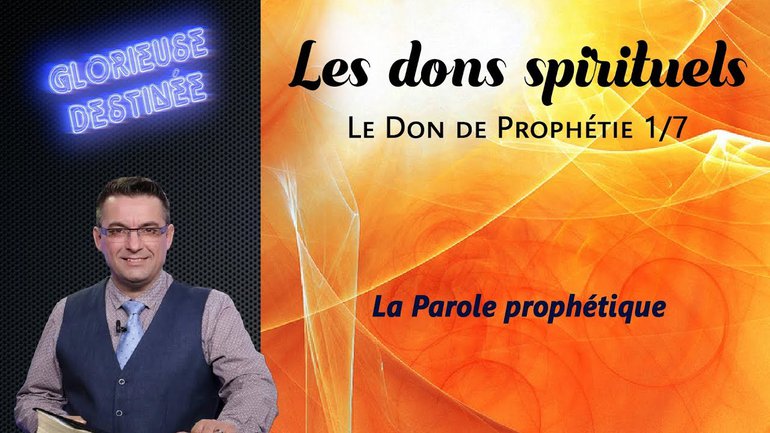 Les dons spirituels - Le don de prophétie - Parole prophétique - 1/7