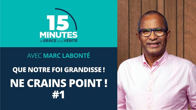 Ne crains point ! #1 | Que notre foi grandisse ! #8 | Marc Labonté