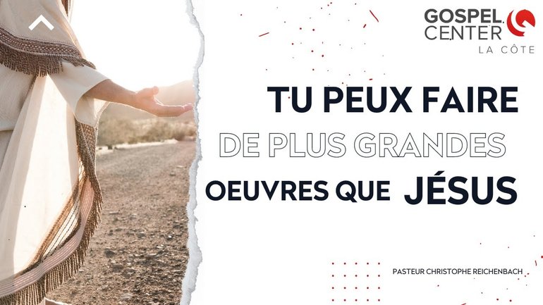 Tu peux faire de plus grandes oeuvres que Jésus
