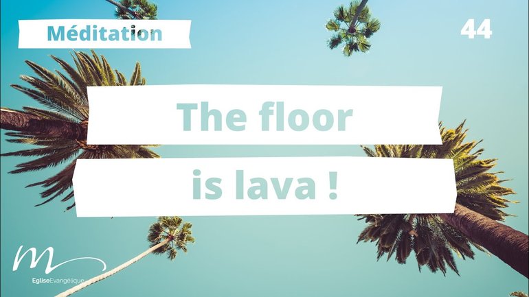 The floor is lava ! - C'est l'été Méditation 44 - Jérémie Chamard - Église M