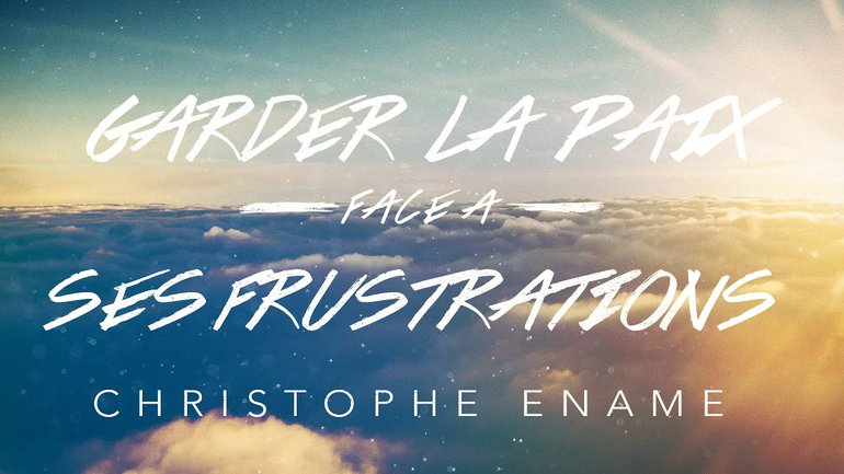 Garder la paix face à ses frustrations | Christophe Énamé