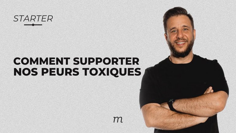 STARTER - Comment supporter nos peurs toxiques