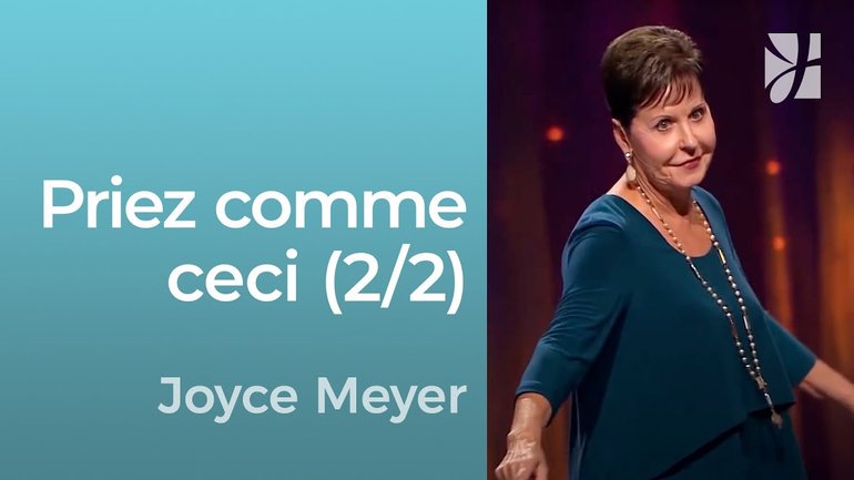 Transformez votre vie de prière ! (2/2) | Joyce Meyer
