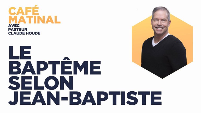 26 octobre 2021 | Luc 3 : Le baptême selon Jean-Baptiste | Claude Houde
