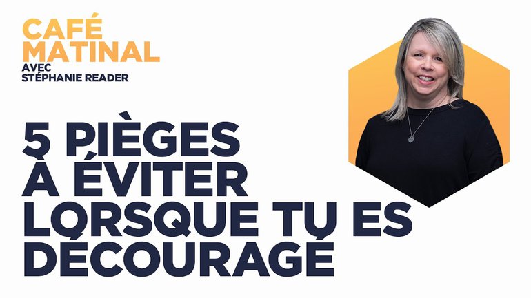 4 Novembre 2021 | 5 pièges à éviter lorsque tu es découragé | Stéphanie Reader