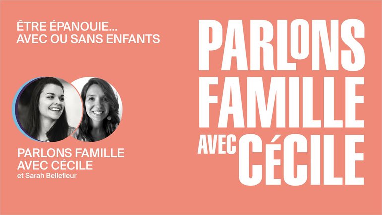 Être épanouie... avec ou sans enfant - Parlons famille avec Cécile et Sarah Bellefleur