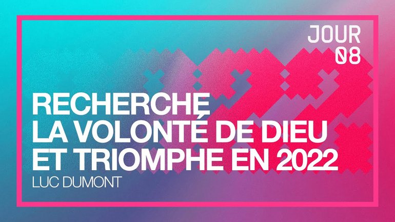 Jour 8 - Défi 2022 | Recherche la volonté de Dieu pour toi | Luc Dumont