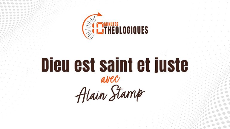 Dieu est saint et juste avec Alain Stamp