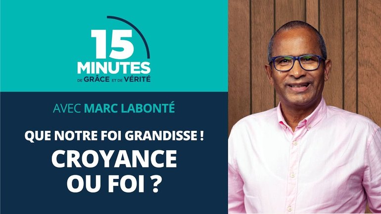 Croyance ou foi ? | Que notre foi grandisse ! #4 | Marc Labonté