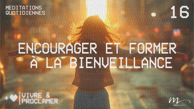 Encourager et former à la bienveillance - Vivre & Proclamer Méditation 16 - Jean-Pierre Civelli