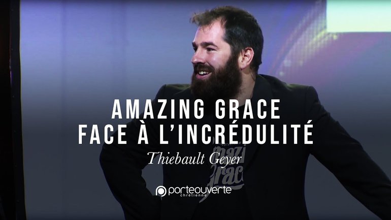 Amazing Grace, Face à l'incrédulité - Thiébault Geyer [Culte PO 27/11/2018]