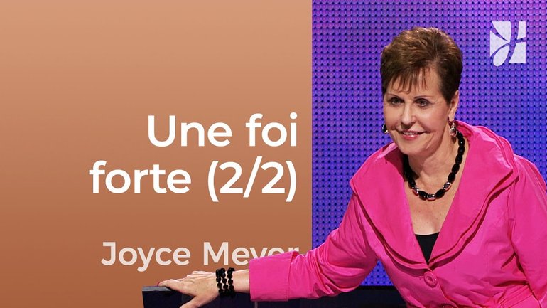 Une foi forte (2/2) - Comment avoir une foi audacieuse ? (2/2) - Joyce Meyer - Fortifié par la foi