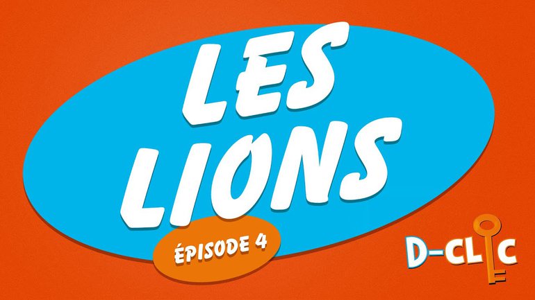 Les lions (épisode #4) _D-Clic