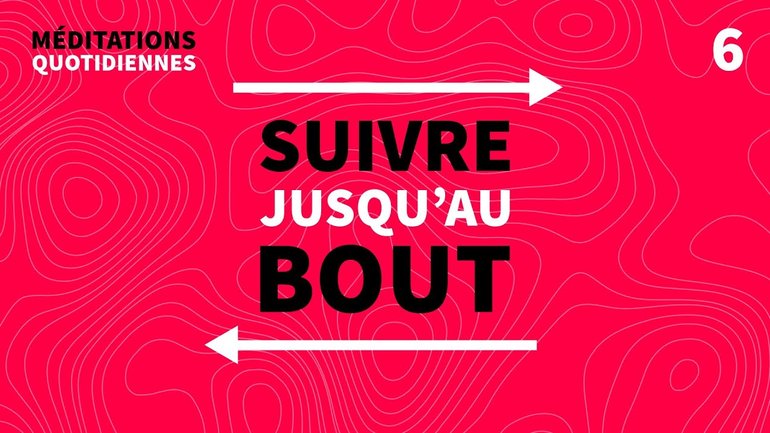 Suivre jusqu’au bout - Connu | Appelé | Envoyé Méditation 6 - Jérémie Chamard