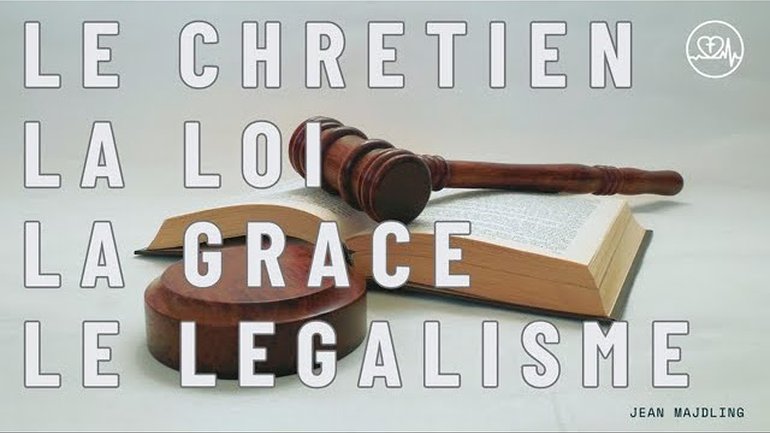 Le chrétien, la loi, la grâce et le légalisme