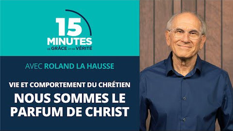Nous sommes le parfum de Christ | Vie et comportement du chrétien #11 | Roland la Hausse