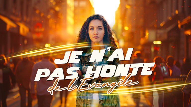 ❤️‍🔥 Nous n'avons pas honte de l'Évangile