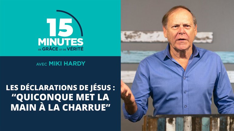 “Quiconque met la main à la charrue” | Les déclarations de Jésus #7 | Miki Hardy