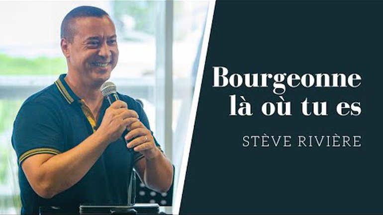 BOURGEONNE LÀ OÙ TU ES ! | Stève Rivière