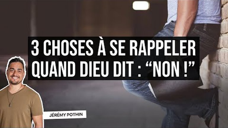 3 choses à se rappeler quand Dieu dit "NON!" - Jérémy Pothin