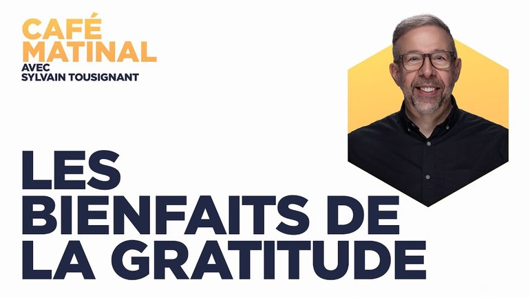 Les bienfaits de la gratitude | Café matinal avec Sylvain Tousignant