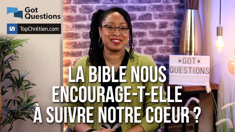 La Bible nous encourage-t-elle à suivre notre cœur ?