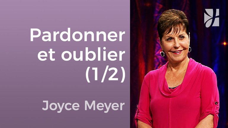 Pardonnez et oubliez (1/2) - Joyce Meyer - Avoir des relations saines - Joyce Meyer - JMF EEL 551 1