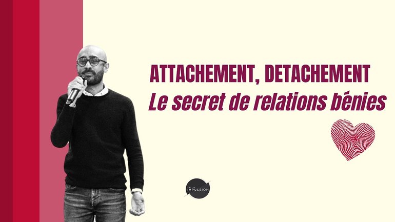 Attachement, détachement, le secret de relations bénies -Laurent Ruppy