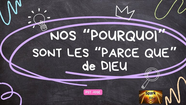 Nos pourquoi sont les parce que de Dieu #sparkbible eglise vie chrétienne pasteur José Vieira Neves
