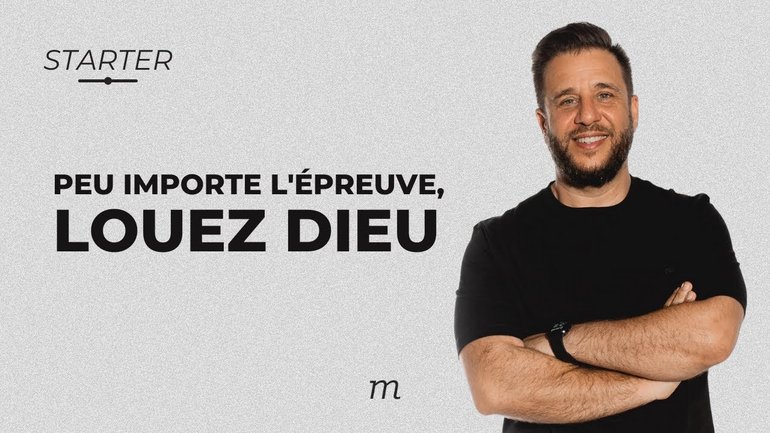 STARTER - Peu importe l'épreuve, louez Dieu