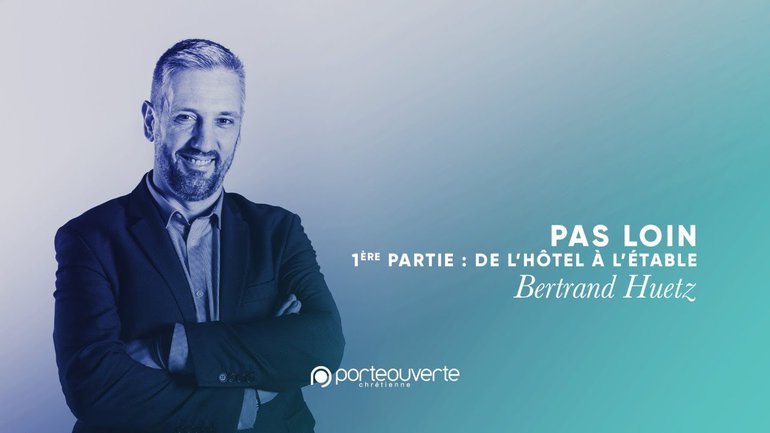 Pas loin; de l'hôtel à l'étable - Bertrand Huetz [Culte PO 29/12/2020]