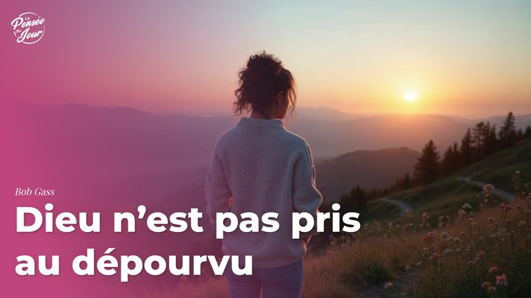 Dieu n’est pas pris au dépourvu