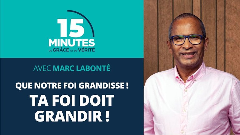 Ta foi doit grandir ! | Que notre foi grandisse ! #5 | Marc Labonté