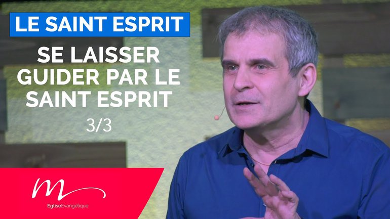 Se laisser guider par le Saint Esprit - Jean-Pierre Civelli - Le Saint Esprit 3/3 - Eglise M