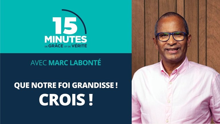 Crois ! | Que notre foi grandisse ! #1 | Marc Labonté