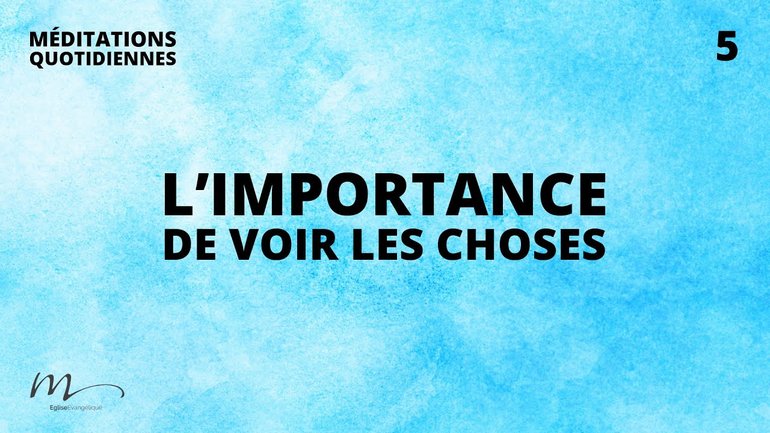 L’importance de voir les choses - Un Dieu qui ouvre nos yeux Méditation 5 - Jean-Pierre Civelli